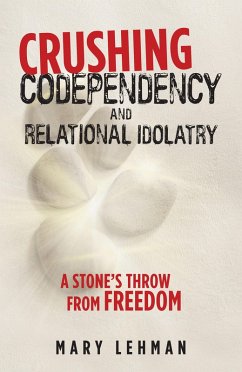 Crushing Codependency and Relational Idolatry (eBook, ePUB) - Lehman, Mary