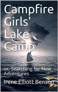 Campfire Girls' Lake Camp / or, Searching for New Adventures (eBook, PDF) - Elliott Benson, Irene