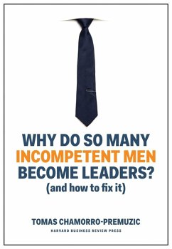 Why Do So Many Incompetent Men Become Leaders? (eBook, ePUB) - Chamorro-Premuzic, Tomas