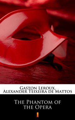 The Phantom of the Opera (eBook, ePUB) - Leroux, Gaston; Teixeira De Mattos, Alexander