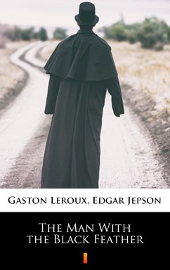 The Man With the Black Feather (eBook, ePUB) - Jepson, Edgar; Leroux, Gaston