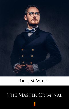 The Master Criminal (eBook, ePUB) - White, Fred M.