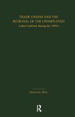Trade Unions and the Betrayal of the Unemployed Trade Unions and the Betrayal of the Unemployed