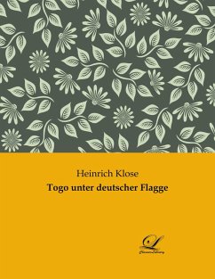 Togo unter deutscher Flagge - Klose, Heinrich