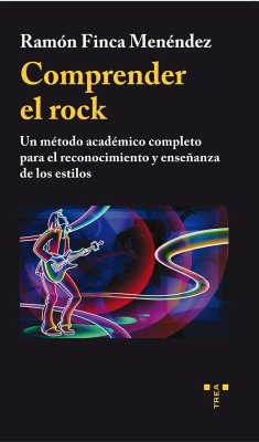 Comprender el rock : un método académico completo para el reconocimiento y enseñanza de los estilos - Finca Menéndez, Ramón