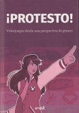 ¡Protesto! Videojuegos desde una perspectiva de género ¡Protesto! Videojuegos desde una perspectiva de género