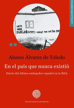 En el país que nunca existió : diario del último embajador español en la RDA - Álvarez de Toledo, Alonso