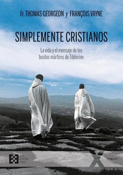 Simplemente cristianos : la vida y el mensaje de los beatos mártires de Tibhirine - Vayne, François; Georgeon, Thomas