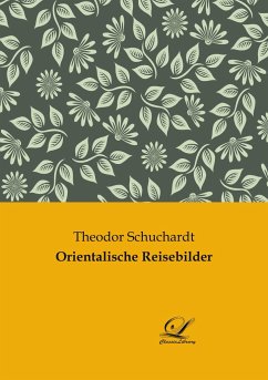 Orientalische Reisebilder - Schuchardt, Theodor