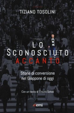 Lo sconosciuto accanto. Storie di conversione nel Giappone di oggi - Tosolini, Tiziano