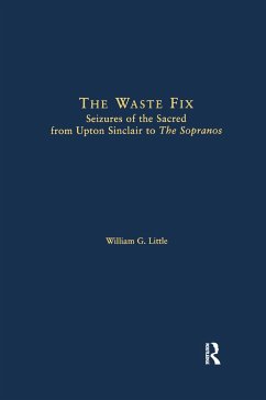 The Waste Fix; Seizures of the Sacred from Upton Sinclair to the Sopranos - Little, William G