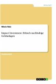 Impact Investment. Ethisch nachhaltige Geldanlagen
