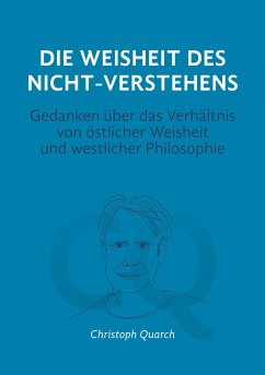 Die Weisheit des Nicht-Verstehens (eBook, ePUB) - Quarch, Christoph