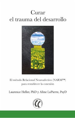 Curar el trauma del desarrollo (eBook, ePUB) - Heller, Laurence; LaPierre, Aline