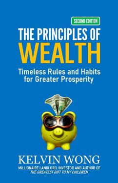 The Principles of Wealth: Timeless Rules and Habits for Greater Prosperity (eBook, ePUB) - Wong, Kelvin