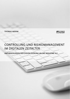Controlling und Risikomanagement im digitalen Zeitalter. Anforderungen der Digitalisierung an die Industrie 4.0 (eBook, PDF)