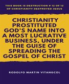 Christianity Prostituted God&quote;s Name Into a Most Lucrative Business, Under the Guise of Spreading the Gospel of Christ (eBook, ePUB)