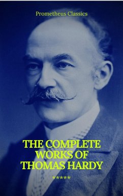 The Complete Works of Thomas Hardy (Illustrated) (Prometheus Classics) (eBook, ePUB) - Hardy, Thomas; Classics, Prometheus