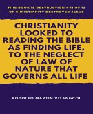 Christianity Looked to Reading the Bible as Finding Life, to the Neglect of Law of Nature that Governs All Life (eBook, ePUB)