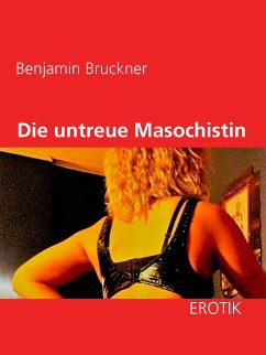 Die untreue Masochistin (eBook, ePUB) - Bruckner, Benjamin