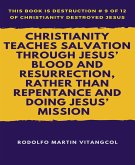 Christianity Teaches Salvation Through Jesus' Blood and Resurrection, Rather than Repentance and Doing Jesus' Mission (eBook, ePUB)
