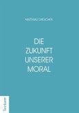 Die Zukunft unserer Moral (eBook, ePUB)