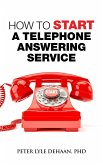 How to Start A Telephone Answering Service (Call Center Success Series) (eBook, ePUB)