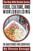 Food, Culture, And Worldbuilding: 50 Questions For Creatives (Way With Worlds, #5) (eBook, ePUB)