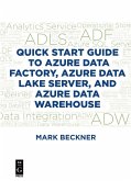 Quick Start Guide to Azure Data Factory, Azure Data Lake Server, and Azure Data Warehouse (eBook, ePUB)