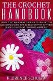 The Crochet Handbook. Learn what Equipment you need to Crochet, The Basics of Crochet, How to Read Written Patterns, Graphs, Charts and Diagrams, and More (eBook, ePUB)