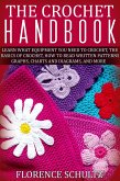 The Crochet Handbook. Learn what Equipment you need to Crochet, The Basics of Crochet, How to Read Written Patterns, Graphs, Charts and Diagrams, and More (eBook, ePUB) The Crochet Handbook. Learn what Equipment you need to Crochet, The Basics of Crochet, How to Read Written Patterns, Graphs, Charts and Diagrams, and More (eBook, ePUB)