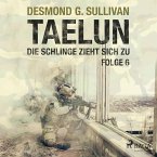 Taelun, Folge 6: Die Schlinge zieht sich zu (Ungekürzt) (MP3-Download)