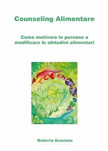 Counseling Alimentare. Come motivare le persone a modificare le abitudini alimentari (eBook, ePUB) - Graziano, Roberta