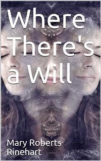Where There's a Will (eBook, PDF) - Roberts Rinehart, Mary