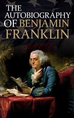 The Autobiography of Benjamin Franklin (eBook, ePUB) - Franklin, Benjamin