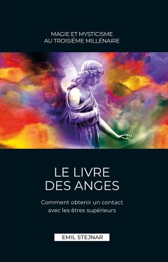 Le Livre des Anges   Magie et Mysticisme au troisième millénaire - Stejnar, Emil