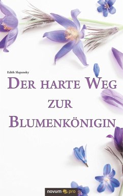 Der harte Weg zur Blumenkönigin - Slapansky, Edith