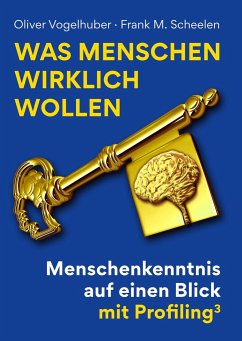 Was Menschen wirklich wollen - Scheelen, Frank M.;Vogelhuber, Oliver