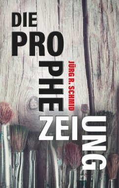 Die Prophezeiung - Schmid, Jürg R.