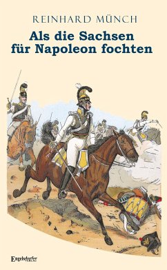 Als die Sachsen FÜR Napoleon fochten - Münch, Reinhard