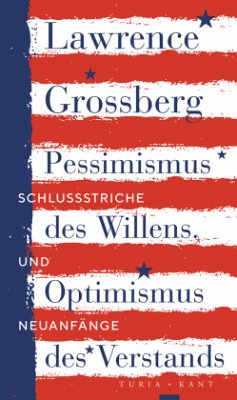 Pessimismus des Willens, Optimismus des Verstands - Grossberg, Lawrence