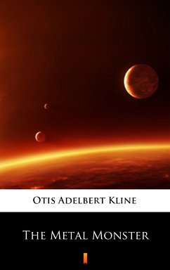 The Metal Monster (eBook, ePUB) - Kline, Otis Adelbert
