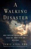 A Walking Disaster : What Surviving Katrina and Cancer Taught Me about Faith and Resilience (eBook, ePUB) A Walking Disaster : What Surviving Katrina and Cancer Taught Me about Faith and Resilience (eBook, ePUB)
