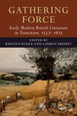 Gathering Force: Early Modern British Literature in Transition, 1557-1623: Volume 1 (eBook, PDF)