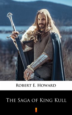 The Saga of King Kull (eBook, ePUB) - Howard, Robert E.