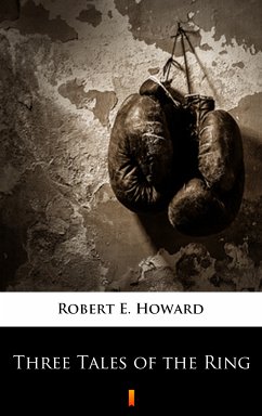 Three Tales of the Ring (eBook, ePUB) - Howard, Robert E.