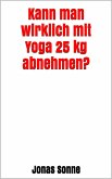 Kann man wirklich mit Yoga 25 kg abnehmen? (eBook, ePUB)