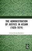 The Administration of Justice in Assam (1826-1874) (eBook, PDF)