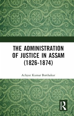 The Administration of Justice in Assam (1826-1874) (eBook, PDF) - Borthakur, Achyut Kumar