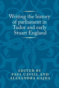 Writing the history of parliament in Tudor and early Stuart England (eBook, ePUB)